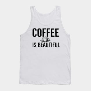 Coffee Is Beautiful Funny Tank Top